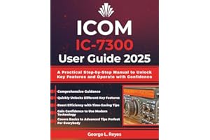 Icom IC-7300 User Guide 2025: A Practical Step-by-Step Manual to Unlock Key Features and Operate with Confidence