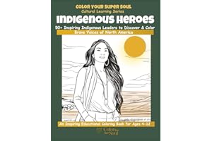 Indigenous Heroes Coloring Book for Kids: 50+ Inspiring Indigenous Leaders to Discover & Color | Cultural Learning Book for A
