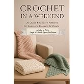 Crochet in a Weekend: 20 Quick & Modern Patterns for Sweaters, Blankets & Shawls