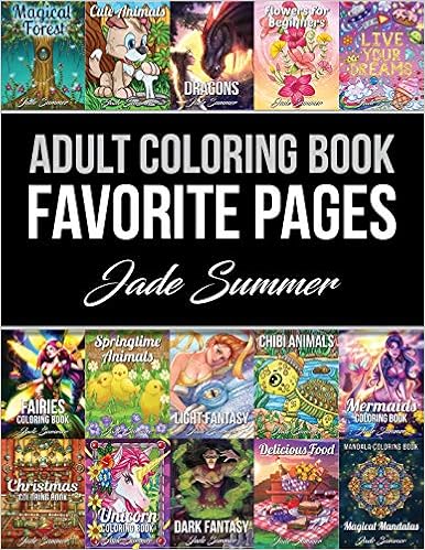 Adult Coloring Book: Favorite Pages | 50 Premium Coloring Pages from The Jade Summer Collection, by Jade Summer Adult Coloring Book: Favorite Pages | 50 Premium Coloring Pages from The Jade Summer Collection, by Jade Summer