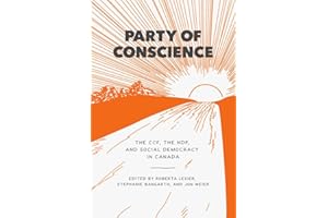 Party of Conscience: The CCF, the NDP, and Social Democracy in Canada