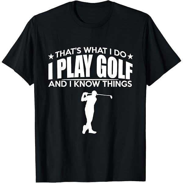 Amazon.com: That's What I do I Play Golf And I Know Things Golfing