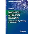 Foundations of Quantum Mechanics: An Exploration of the Physical Meaning of Quantum Theory (Undergraduate Lecture Notes in Physics)