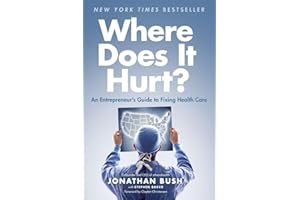 Where Does It Hurt?: An Entrepreneur's Guide to Fixing Health Care