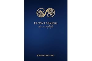 Flowtasking : La nouvelle voie pour s'accomplir dans la vie, la carrière et l'entrepreneuriat: 7 principes pour réussir avec 
