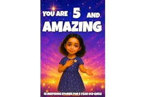 YOU ARE 5 AND AMAZING! Inspiring Stories for 5 Year Old Girls: 15 Motivating Tales of Courage, Confidence, Friendship, and Ki
