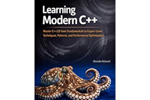 Learning Modern C++: Master C++23 from Fundamentals to Expert-Level Techniques, Patterns, and Performance Optimization
