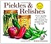 Pickles and Relishes: From Apples to Zucchinis, 150 recipes for preserving the harvest by Andrea Chesman