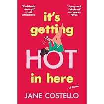 It's Getting Hot in Here: A Novel: Costello, Jane: 9798990630451 ...