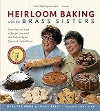 Heirloom Baking with the Brass Sisters: More than 100 Years of Recipes Discovered and Collected by t Heirloom Baking with the Brass Sisters: More than 100 Years of Recipes Discovered and Collected by t