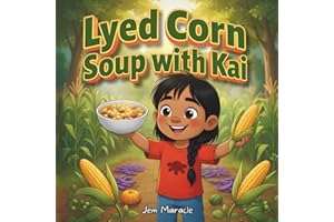 Lyed Corn Soup with Kai: A Joyful Mohawk Tale of Gratitude & Three Sisters Goodness (with Easy Recipe Inside!)