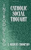 Introducing Catholic Social Thought, J. Milburn Thompson, 157075862X