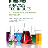 Business Analysis Techniques: 123 essential tools for success