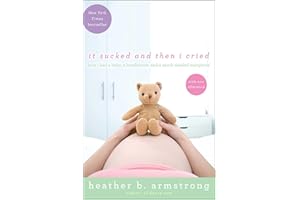 It Sucked and Then I Cried: How I Had a Baby, a Breakdown, and a Much Needed Margarita