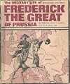 The military life of Frederick the Great of Prussia