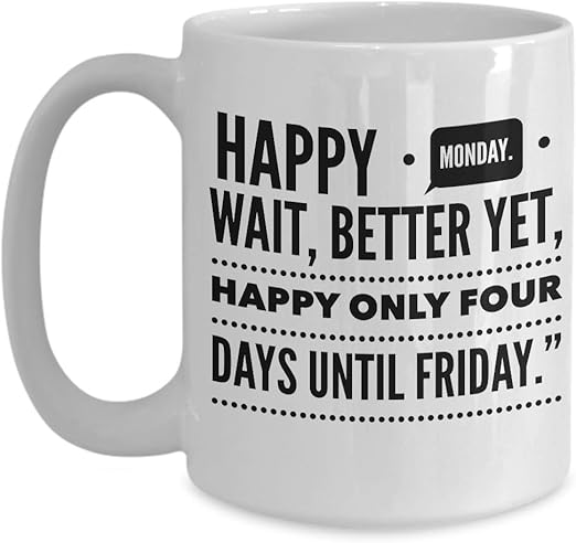 Amazon Com Monday Coffee Mug First Day Working Productive Early