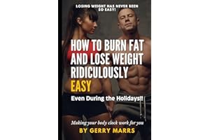 How to Burn Fat and Lose Weight Ridiculously Easy: Even During the Holidays!