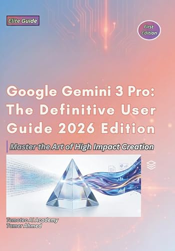 Google Gemini 3 Pro: The Definitive User Guide 2026 Edition (Google AI ...