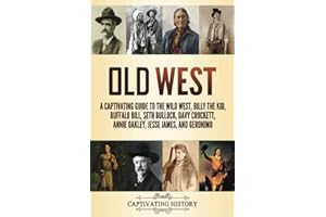 Old West: A Captivating Guide to the Wild West, Billy the Kid, Buffalo Bill, Seth Bullock, Davy Crockett, Annie Oakley, Jesse James, and Geronimo (Exploring U.S. History)