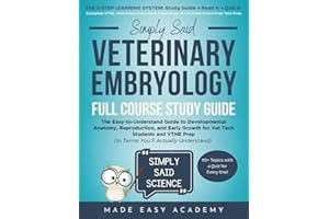 Simply Said Veterinary Embryology Full Course Study Guide: The Easy-to-Understand Workbook for Developmental Anatomy, Reproduction, and Early Growth ... Said Science Series From Made Easy Academy)