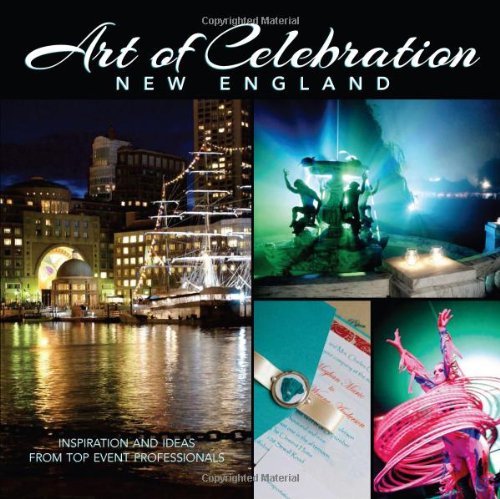 Art of Celebration New England: Inspiration and Ideas from Top Event Professionals by