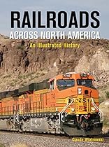 Railroads Across North America: An Illustrated History Railroads Across North America: An Illustrated History
