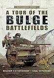 A Tour of the Bulge Battlefields (Battleground Special) by Karl Cavanagh, William C.C. Cavanagh