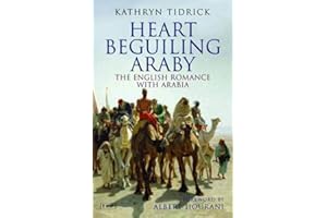 Heart Beguiling Araby: The English Romance with Arabia (Tauris Parke Paperbacks)