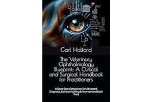 The Veterinary Ophthalmology Blueprint: A Clinical and Surgical Handbook for Practitioners: A Deep-Dive Companion for Advance