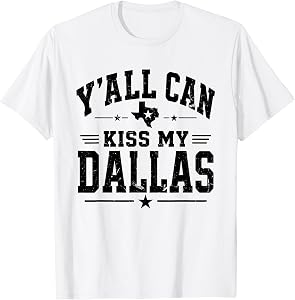 Y'all Can Kiss My Dallas T-Shirt
