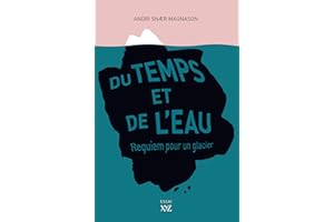 Du temps et de l'eau: Requiem pour un glacier (French Edition)