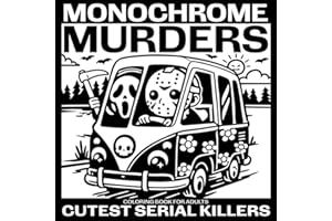 Monochrome Murders: Cutest Serial Killers Coloring Book for Adults - Cute Little Psychopaths Having Fun in Adorable and Cozy Scenes for Dark Humor Fans with Trust Issues