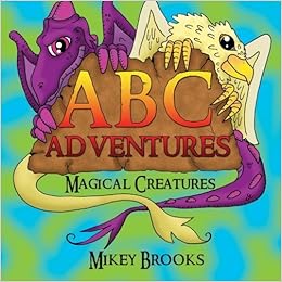 Abc Adventures Magical Creatures Brooks Mikey Brooks Mikey 9781481814485 Amazon Com Books