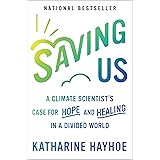 Saving Us: A Climate Scientist's Case for Hope and Healing in a Divided World