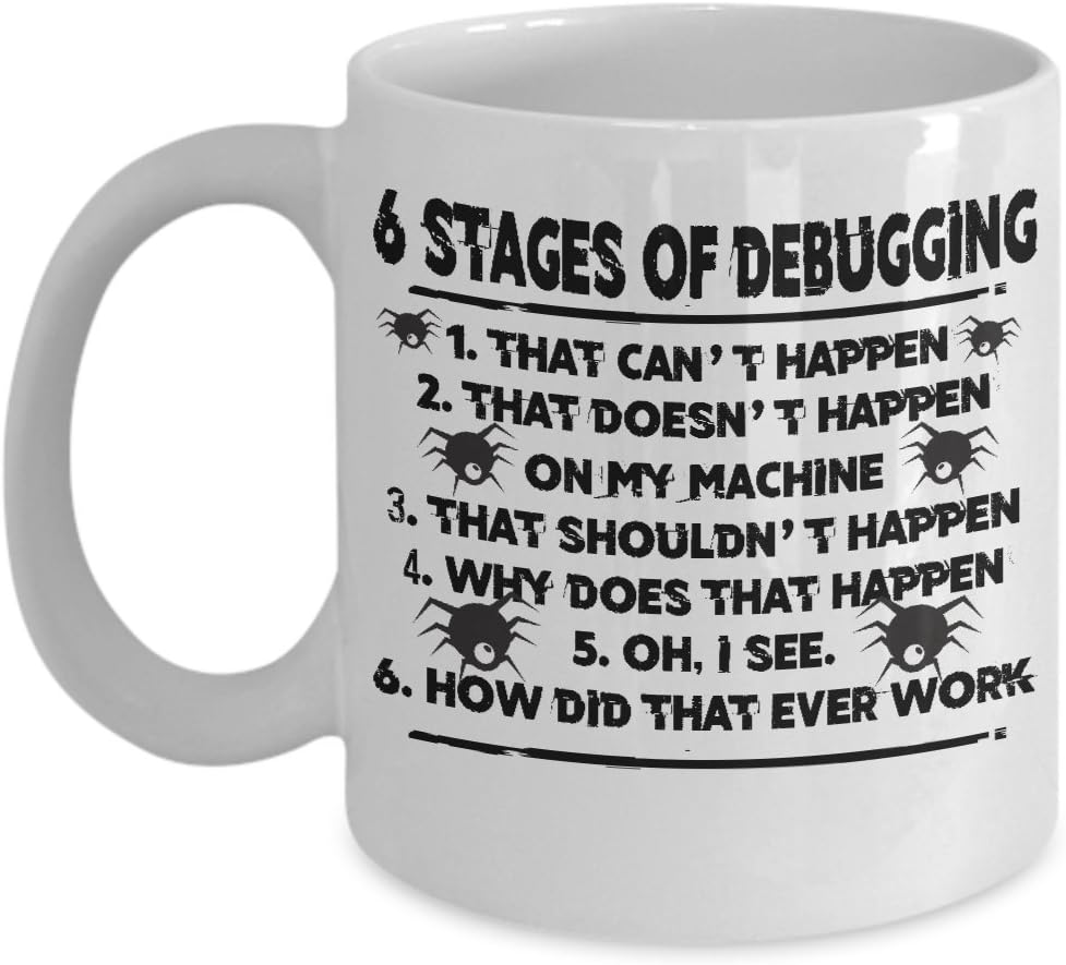 Funny Novelty Gift For Programer 6 Stages of Debugging Best Computer, Programing, Code, Binary Coffee Mug 11 or 15 Oz