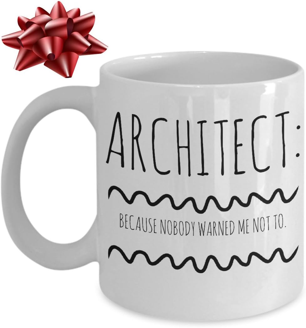 Funny Architect Mug - Architect: Because Nobody Warned Me Not To - Unique Coffee Cup - Perfect Novelty Gift Idea For Family And Friends - 11 OZ - Made With Best Quality Ceramic
