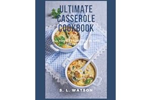 Ultimate Casserole Cookbook: All Your Favorites In One Collection!