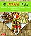 My Japanese Table: A Lifetime of Cooking with Friends and Family by Debra Samuels, Heath Robbins