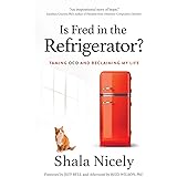 Is Fred in the Refrigerator?: Taming OCD and Reclaiming My Life