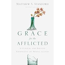 Grace for the Afflicted: A Clinical and Biblical Perspective on ...