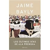 Los &uacute;ltimos d&iacute;as de La Prensa (Spanish Edition)