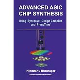 Advanced ASIC Chip Synthesis: Using Synopsys&reg; Design Compiler&trade; and PrimeTime&reg;