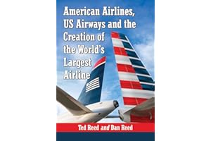 American Airlines, US Airways and the Creation of the World's Largest Airline