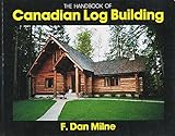 The Handbook of Canadian Log Building by 