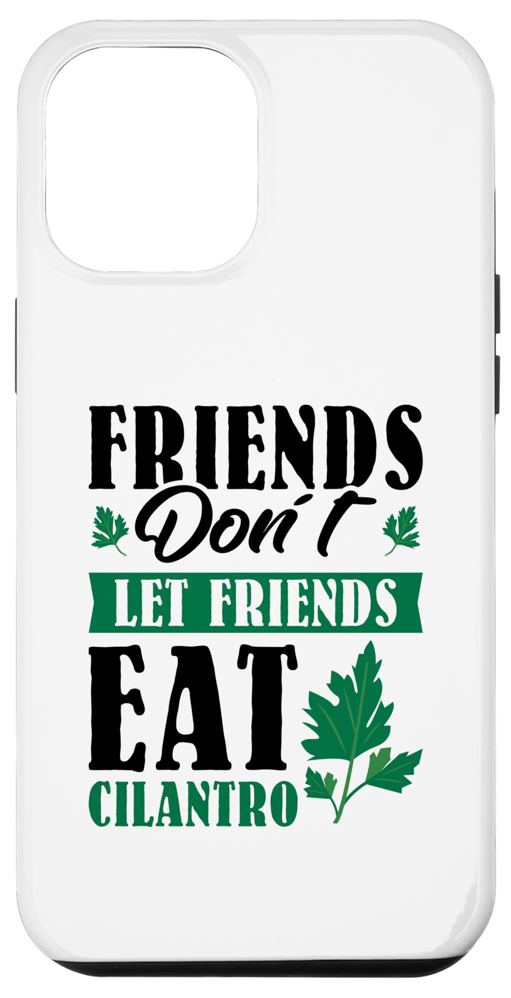 Friends dont let friends eat cilantro - Cilantro Hater Case for iPhone 12 Pro Max