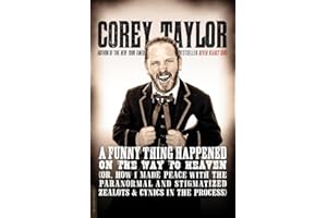 A Funny Thing Happened on the Way to Heaven: (Or, How I Made Peace with the Paranormal and Stigmatized Zealots and Cynics in the Process)