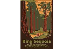 King Sequoia: The Tree That Inspired a Nation, Created Our National Park System, and Changed the Way We Think about Nature