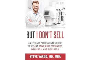 But I Don't Sell: An Eye Care Professional's Guide to Being More Persuasive, Influential and Successful