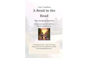 A Bend in the Road - The Caregiver Journey: Transformation from Child to Family Care Provider