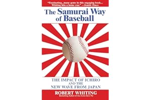 The Samurai Way of Baseball: The Impact of Ichiro and the New Wave from Japan